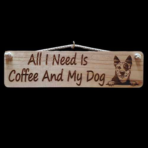 Giggle Garden Sign - All I Need Is Coffee and My Dog (Heeler)